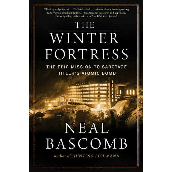 The Winter Fortress: The Epic Mission to Sabotage Hitler's Atomic Bomb, (Paperback)