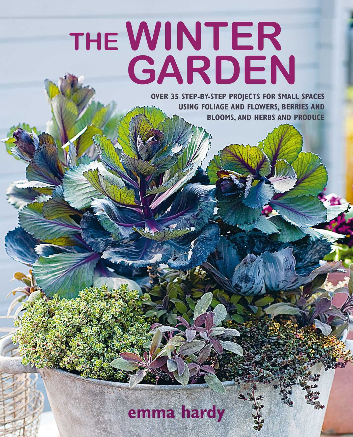 The Winter Garden : Over 35 step-by-step projects for small spaces using foliage and flowers, berries and blooms, and herbs and produce (Paperback)