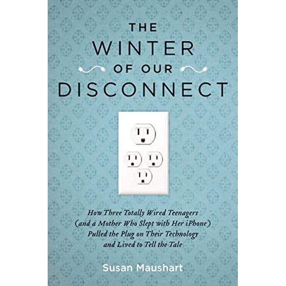 Pre-Owned The Winter of Our Disconnect : How Three Totally Wired Teenagers (and a Mother Who Slept with Her iPhone)Pulled the Plug on Their Technology and Lived to Tell the Tale (Paperback)