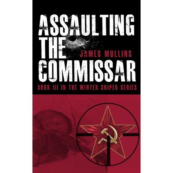 The Winter Sniper: Assaulting The Commissar: Book III In The Winter Sniper Series (Paperback)