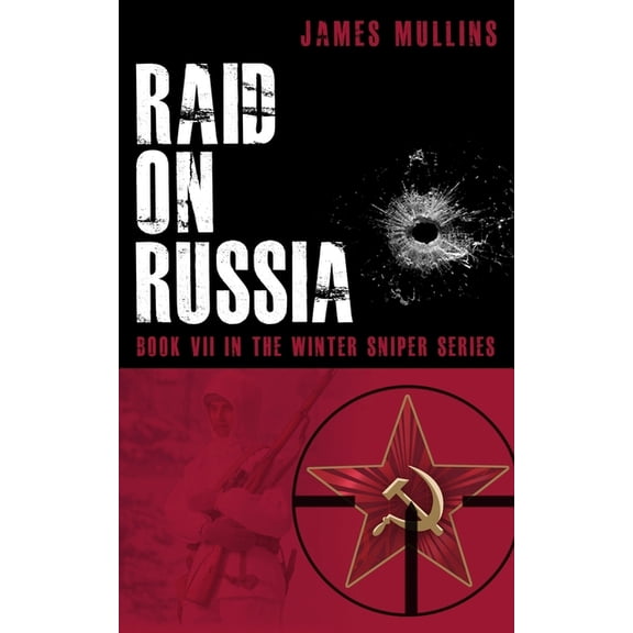 The Winter Sniper Raid On Russia: Book VII In The Winter Sniper Series, Book 7, (Paperback)