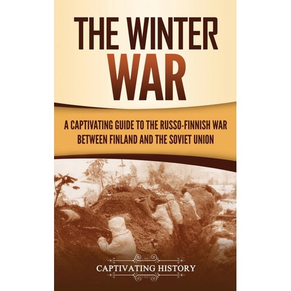 The Winter War: A Captivating Guide to the Russo-Finnish War between Finland and the Soviet Union, (Hardcover)