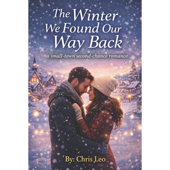 The Winter We Found Our Way Back: A Small-Town Second-Chance Romance, (Paperback)