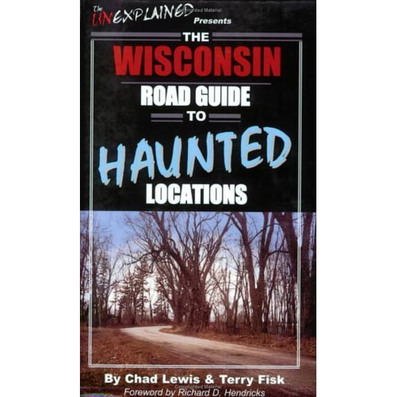 Pre-Owned The Wisconsin Road Guide to Haunted Locations (Unexplained Presents...) (Paperback) 0976209918 9780976209911