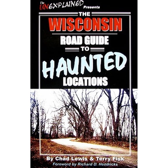 Pre-Owned The Wisconsin Road Guide to Haunted Locations (Unexplained Presents...) (Paperback) 0976209918 9780976209911