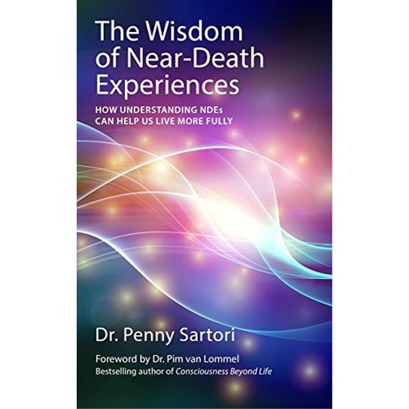 Pre-Owned The Wisdom of Near-Death Experiences: How Understanding NDEs Can Help Us Live More Fully (Paperback) 1780285655 9781780285658