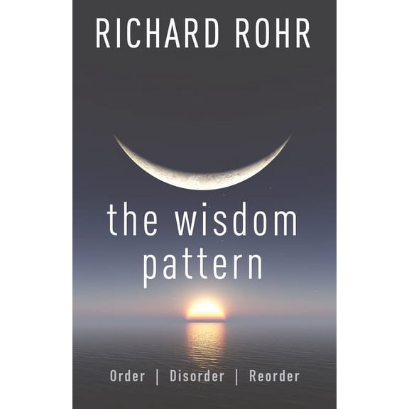 The Wisdom Pattern: Order, Disorder, Reorder, (Paperback)