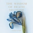 thumbnail image 1 of Pre-Owned The Wisdom of Death: Insights to Living Life Fully (Paperback) 1982257938 9781982257934, 1 of 1
