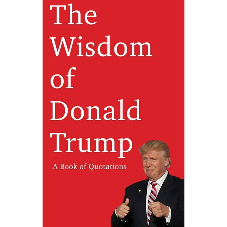 The Wisdom of Donald Trump: A Book of Quotations - Walmart.com The Wisdom of Donald Trump: A Book of Quotations - Walmart.com