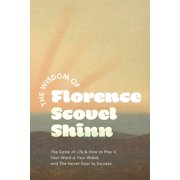 The Wisdom of Florence Scovel Shinn The Game of Life & How to Play It, Your Word is Your Wand, and The Secret Door to S, Paperback