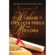 The Wisdom of Life & Counsels and Maxims, Paperback