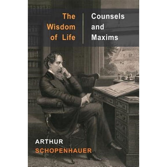 The Wisdom of Life and Counsels and Maxims