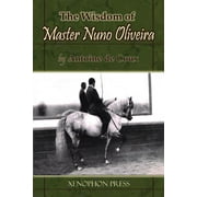 The Wisdom of Master Nuno Oliveira by Antoine de Coux (Paperback)