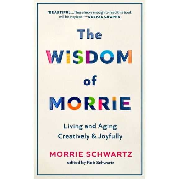 The Wisdom of Morrie: Living and Aging Creatively and Joyfully, (Hardcover)