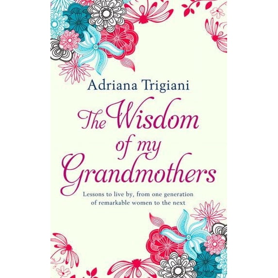 Pre-Owned The Wisdom of My Grandmothers: Lessons to live by, from one generation of remarkable women to the next Paperback