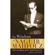 The Wisdom of Naguib Mahfouz From the Works of the Nobel Laureate, Hardcover