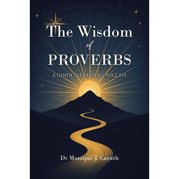 The Wisdom of Proverbs: A Guide to Lasting Success, (Paperback)