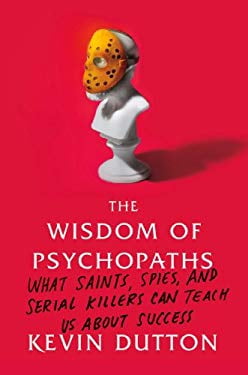 Pre-Owned The Wisdom of Psychopaths: What Saints, Spies, and Serial Killers Can Teach Us about Success (Hardcover) 0374291357 9780374291358