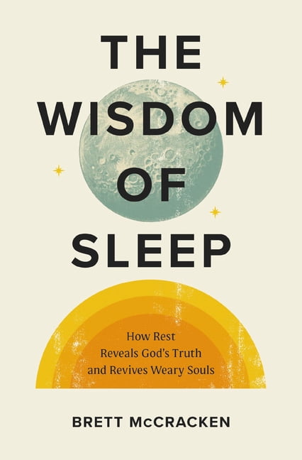 The Wisdom of Sleep: How Rest Reveals God's Truth and Revives Weary Souls, (Paperback)
