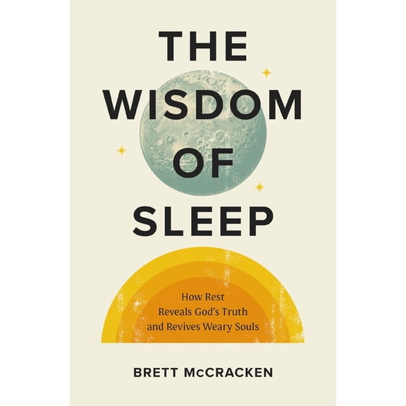 The Wisdom of Sleep: How Rest Reveals God's Truth and Revives Weary Souls, (Paperback)