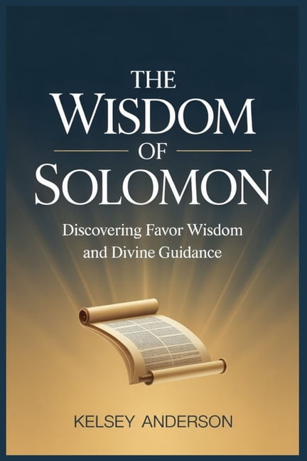 The Wisdom of Solomon: Discovering Favour Wisdom and Divine Guidance, (Paperback)