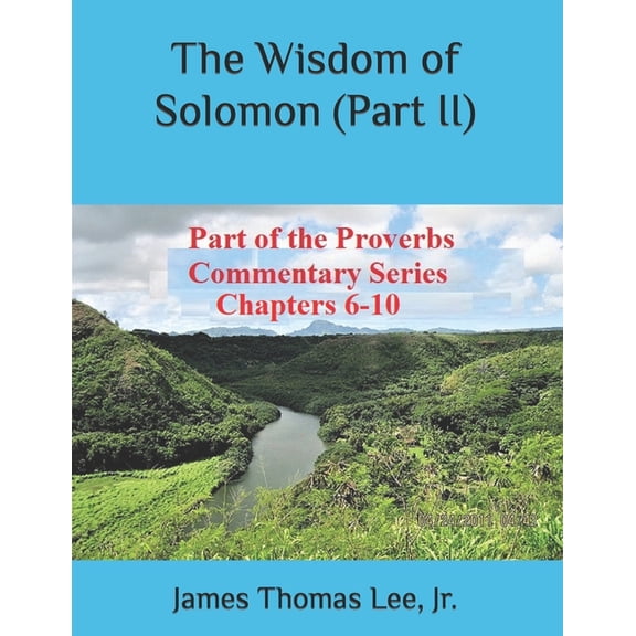 The Wisdom of Solomon Part II Paperback 173071305X 9781730713057 Mr. James Thomas Lee Jr.