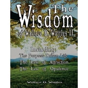 The Wisdom of Wallace D. Wattles II - Including Paperback