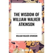 Wisdom of William Walker Atkinson, Hardcover