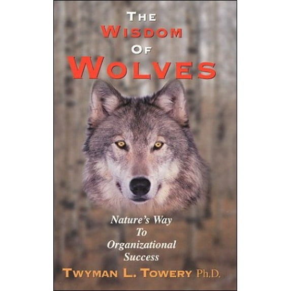 Pre-Owned The Wisdom of Wolves: Natures Way to Organizational Success (Hardcover) 0964687208 9780964687202
