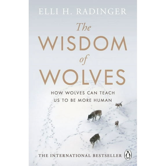 The Wisdom of Wolves: Understand How Wolves Can Teach Us to Be More Human, (Paperback)
