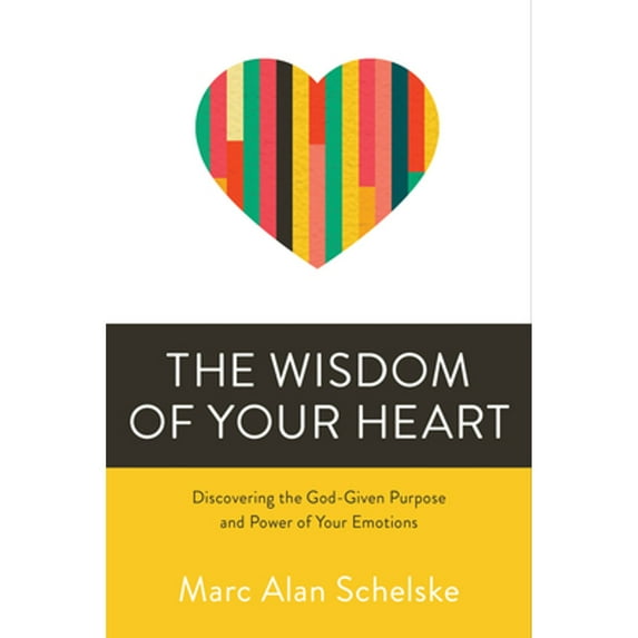 Pre-Owned The Wisdom of Your Heart: Discovering the God-Given Purpose and Power of Your Emotions (Paperback) 0781414512 9780781414517