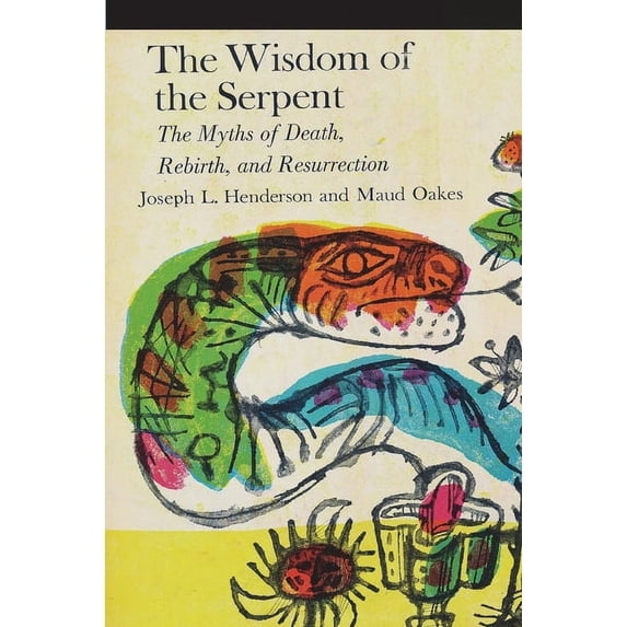 The Wisdom of the Serpent: The Myths of Death, Rebirth and Resurrection, (Paperback)