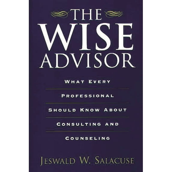 The Wise Advisor: What Every Professional Should Know about Consulting and Counseling, (Paperback)