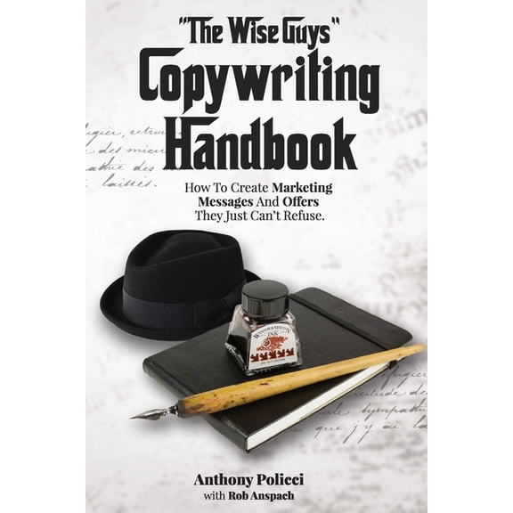 "The Wise Guy's" Copywriting Handbook: How To Create Marketing Messages And Offers They Just Can't R, (Paperback)