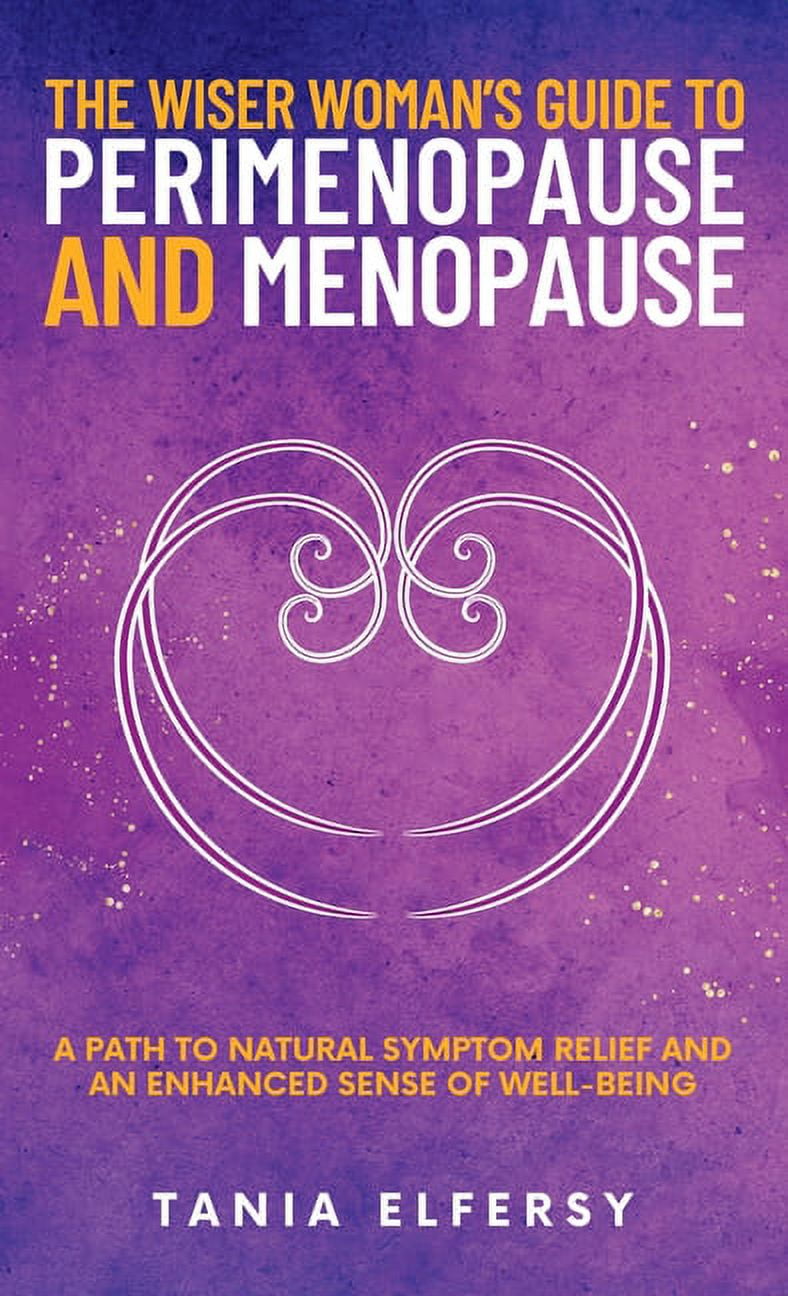 The Wiser Woman's Guide to Perimenopause and Menopause, (Hardcover ...