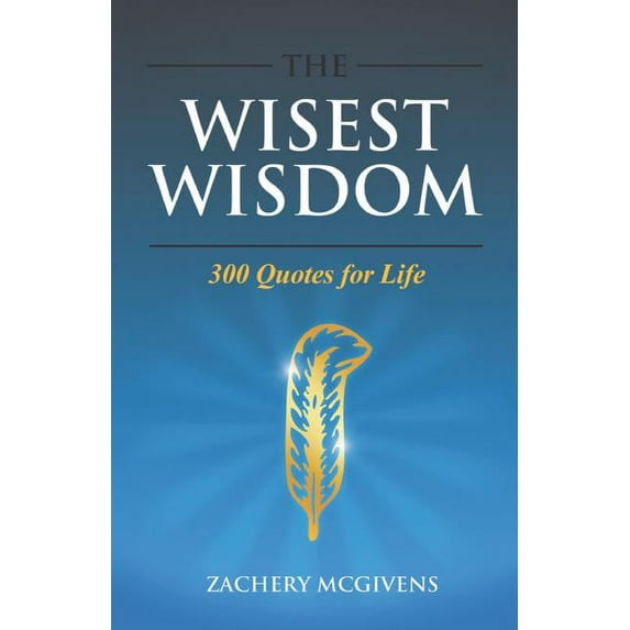 The Wisest Wisdom: 300 quotes for life, (Paperback)