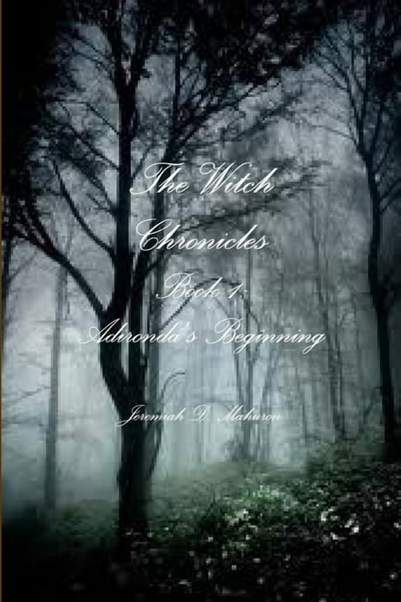 The Witch Chronicles Book 1: Adironda's Beginning, (Paperback)