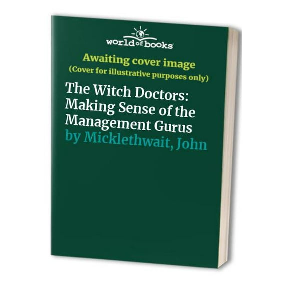 Pre-Owned The Witch Doctors: Making Sense of the Management Gurus (Paperback) 0812929888 9780812929881