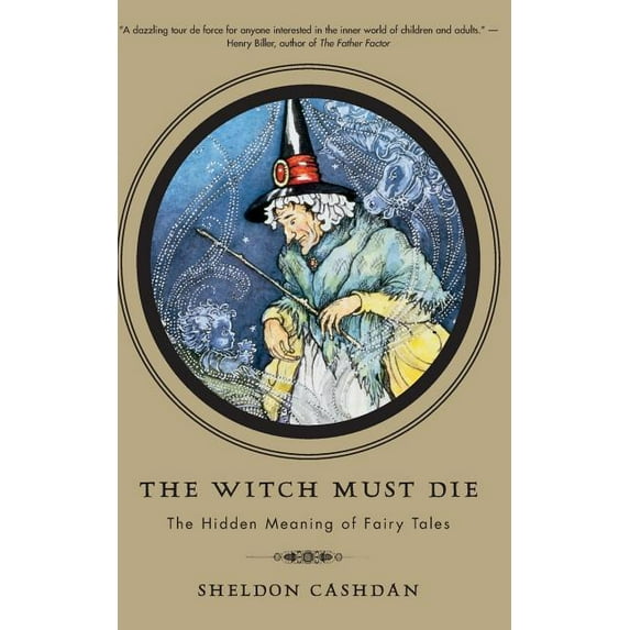 The Witch Must Die: The Hidden Meaning of Fairy Tales, (Paperback)