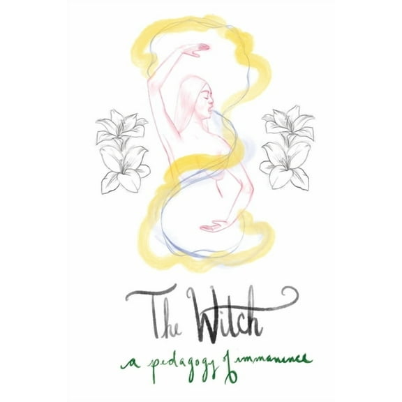 The Witch: A Pedagogy of Immanence, (Paperback)