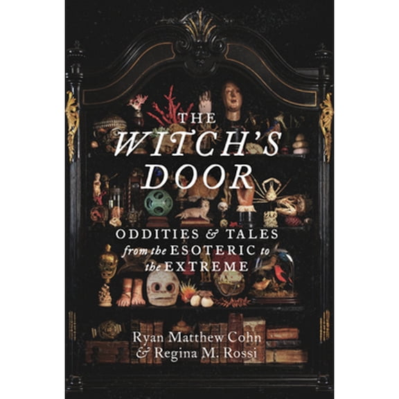 Pre-Owned The Witch's Door: Oddities and Tales from the Esoteric to the Extreme (Hardcover) 1797229583 9781797229584