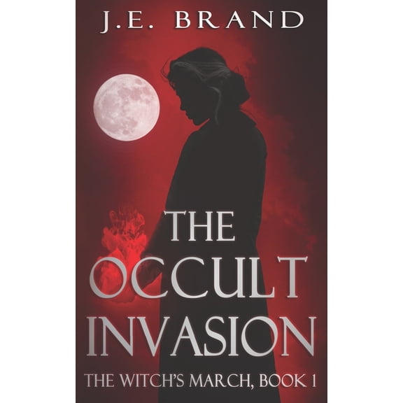 The Witch's March The Witch's March and the Occult Invasion, Book 1, (Paperback)