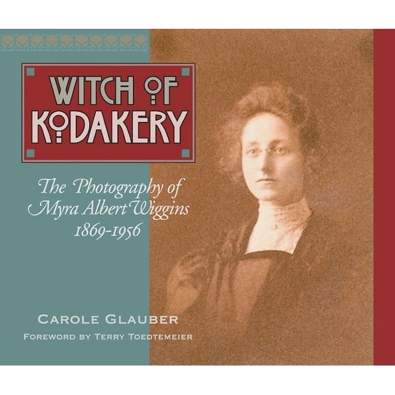 The Witch of Kodakery: The Photography of Myra Albert Wiggins, 1869-1956, (Paperback)