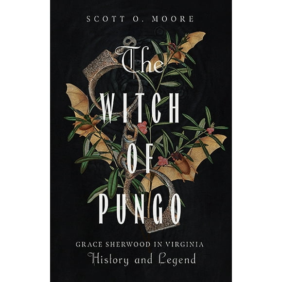 The Witch of Pungo: Grace Sherwood in Virginia History and Legend, (Paperback)