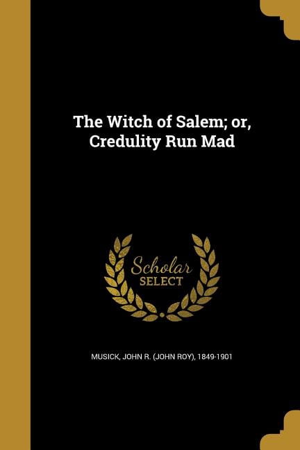 The Witch of Salem; or, Credulity Run Mad (Paperback)