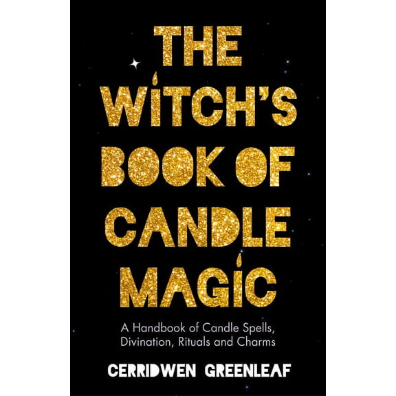 The Witch's Book of Candle Magic: A Handbook of Candle Spells, Divination, Rituals, and Charms (Witchcraft for Beginners, (Paperback)