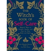 ARIN MURPHY-HISCOCK The Witch's Book of Self-Care : Magical Ways to Pamper, Soothe, and Care for Your Body and Spirit (Hardcover)
