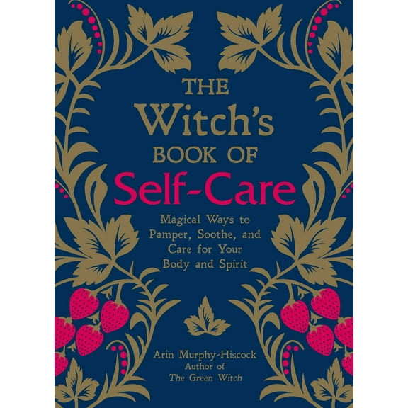 The Witch's Book of Self-Care : Magical Ways to Pamper, Soothe, and Care for Your Body and Spirit (Hardcover)