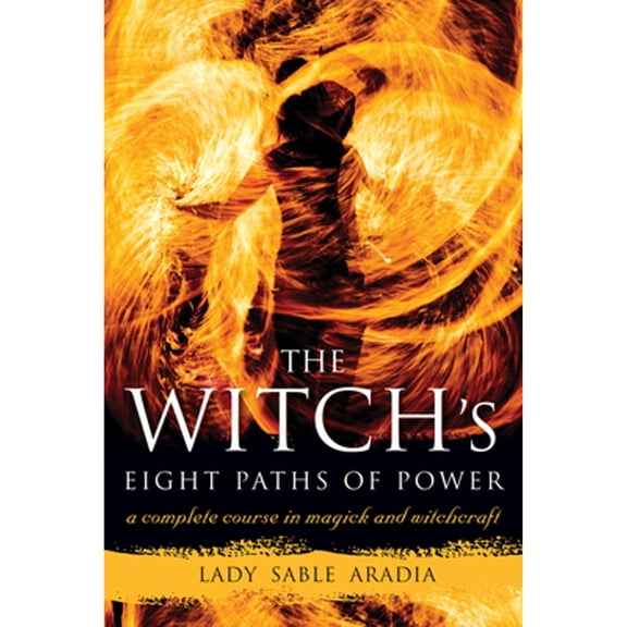 Pre-Owned The Witch's Eight Paths of Power: A Complete Course in Magick and Witchcraft (Paperback) 1578635519 9781578635511