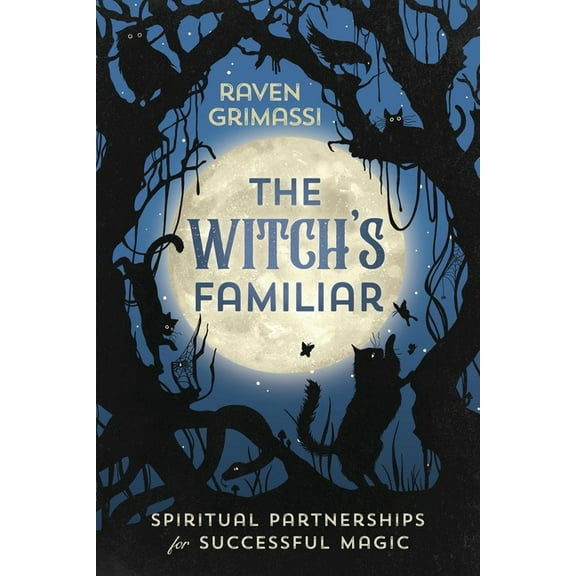 The Witch's Familiar: Spiritual Partnerships for Successful Magic, (Paperback)